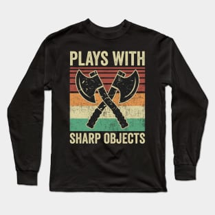 Plays With Sharp Objects Funny Axe Throwing Long Sleeve T-Shirt